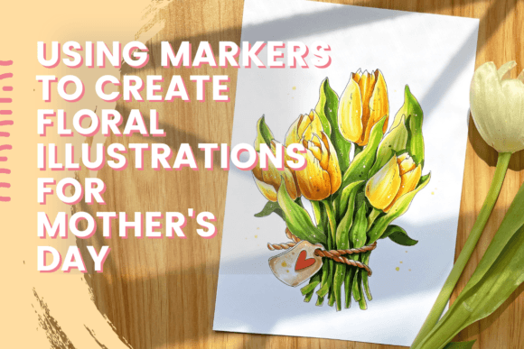 Download Using Markers to Create Floral Illustrations for Mother’s Day - Marker Collection